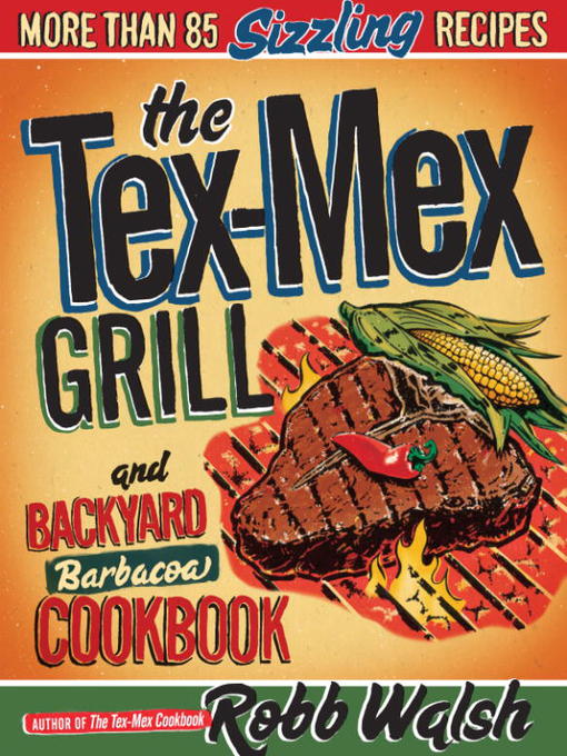 Title details for The Tex-Mex Grill and Backyard Barbacoa Cookbook by Robb Walsh - Available